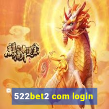 522bet2 com login